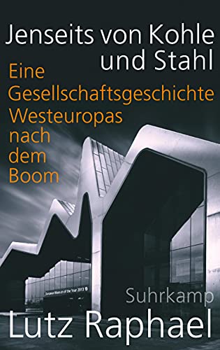 Jenseits von Kohle und Stahl: Eine Gesellschaftsgeschichte Westeuropas nach dem Boom von Suhrkamp Verlag AG